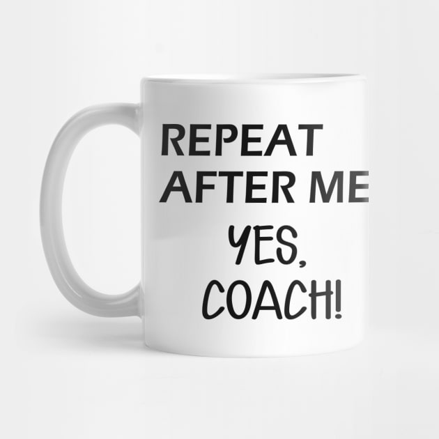 Coach - Repeat after me, Yes Coach by KC Happy Shop